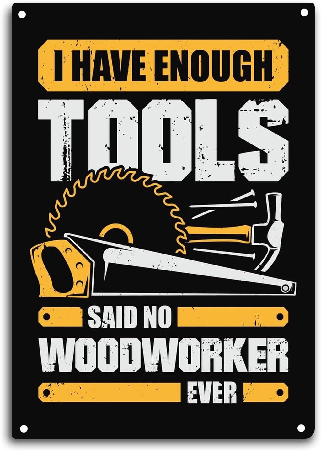 Woodworking Quotes Funny - Woodworker Tin Sign I Have Enough